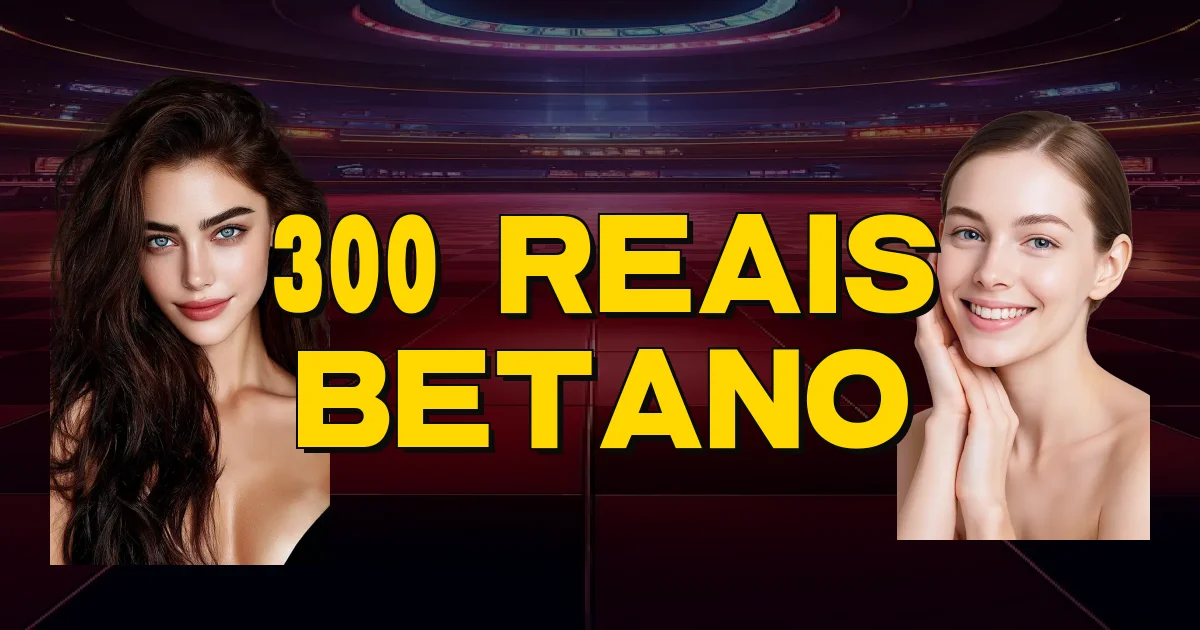 300 Reais Betano Oficial