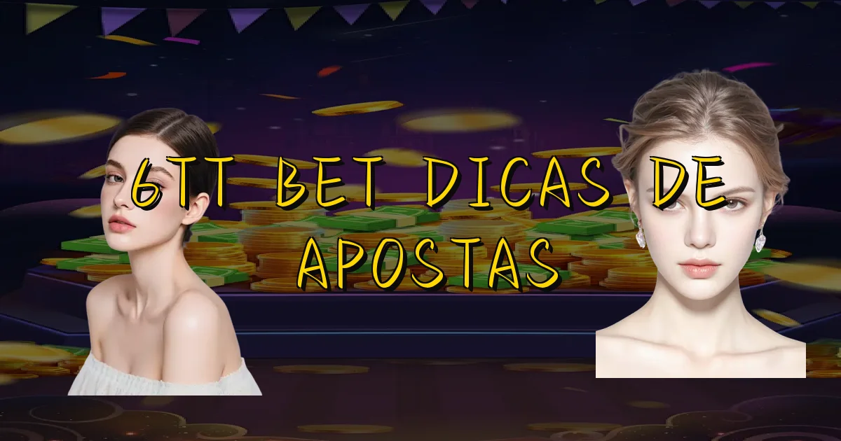 6Tt Bet Dicas De Apostas Oficial