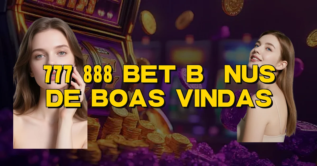 777 888 Bet Bônus De Boas Vindas Oficial