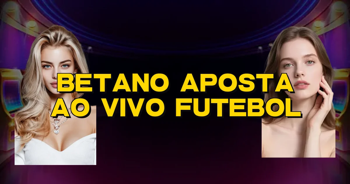 Betano Aposta Ao Vivo Futebol Oficial