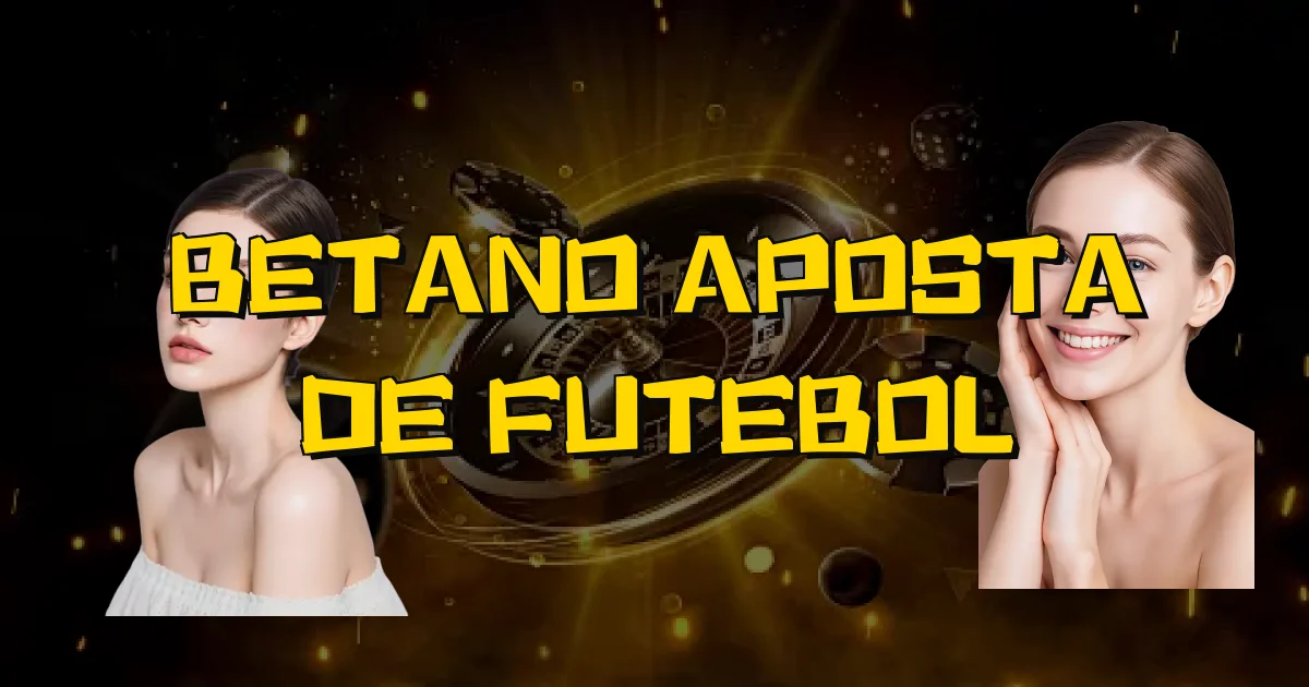 Betano Aposta De Futebol Oficial