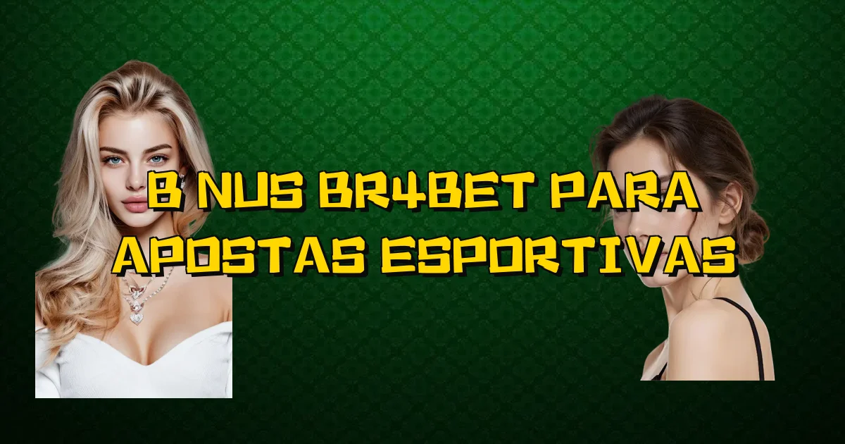 Bônus Br4Bet Para Apostas Esportivas Oficial