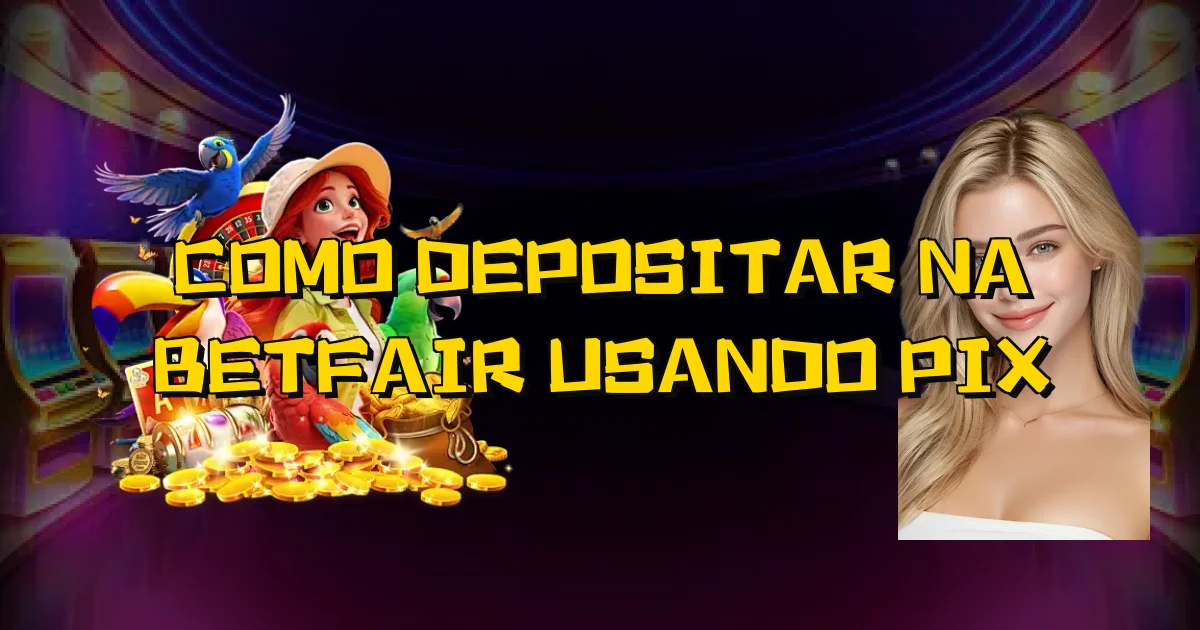 Como Depositar Na Betfair Usando Pix Oficial