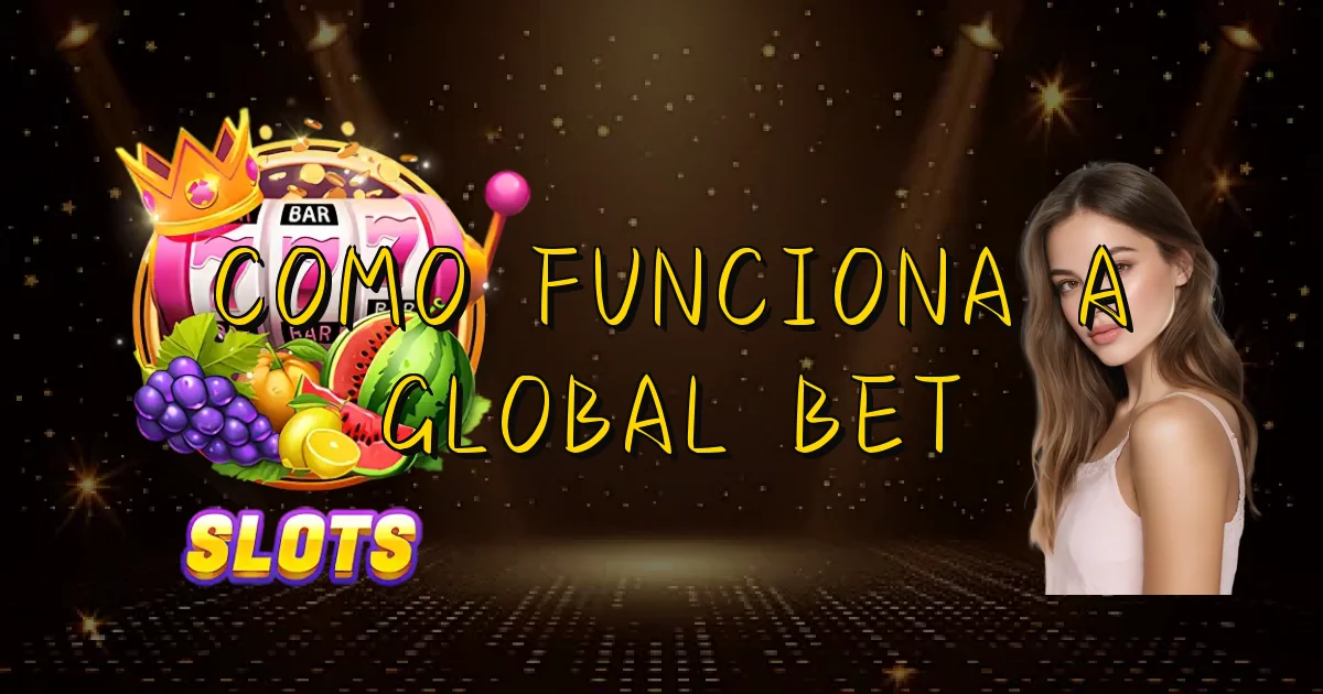 Como Funciona A Global Bet Oficial