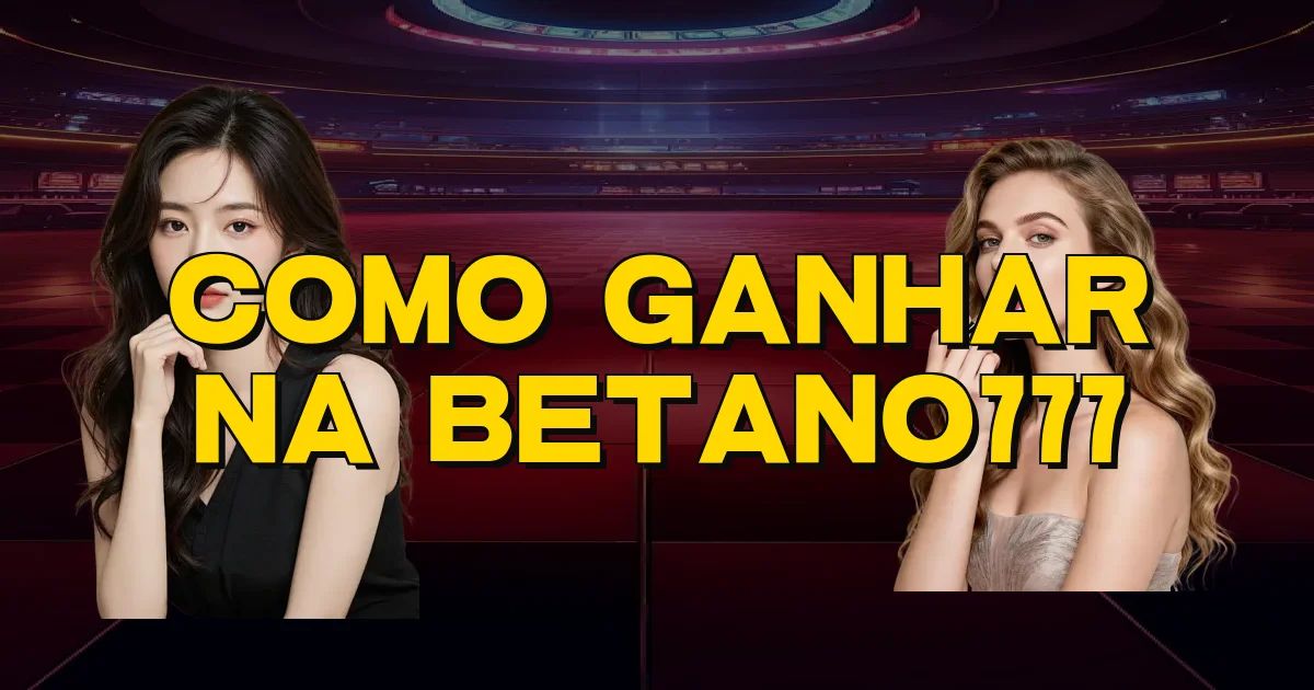 Como Ganhar Na Betano777 Oficial