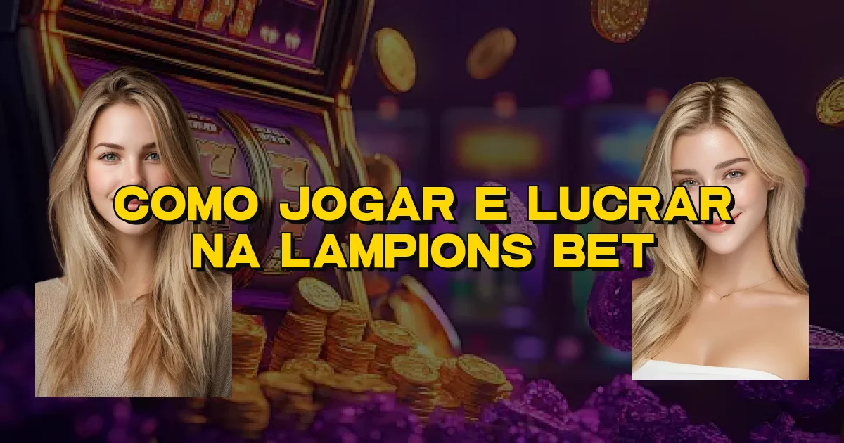 Como Jogar E Lucrar Na Lampions Bet Oficial