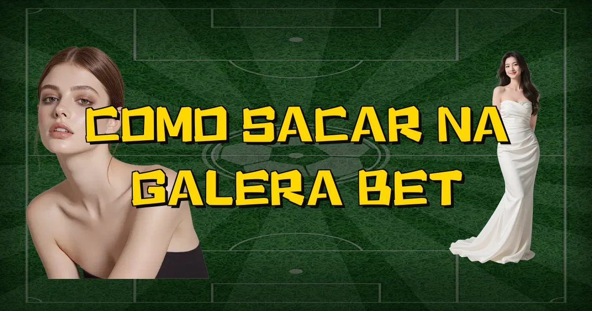 Como Sacar Na Galera Bet Oficial