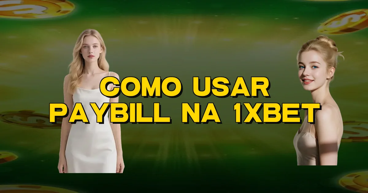 Como Usar Paybill Na 1Xbet Oficial