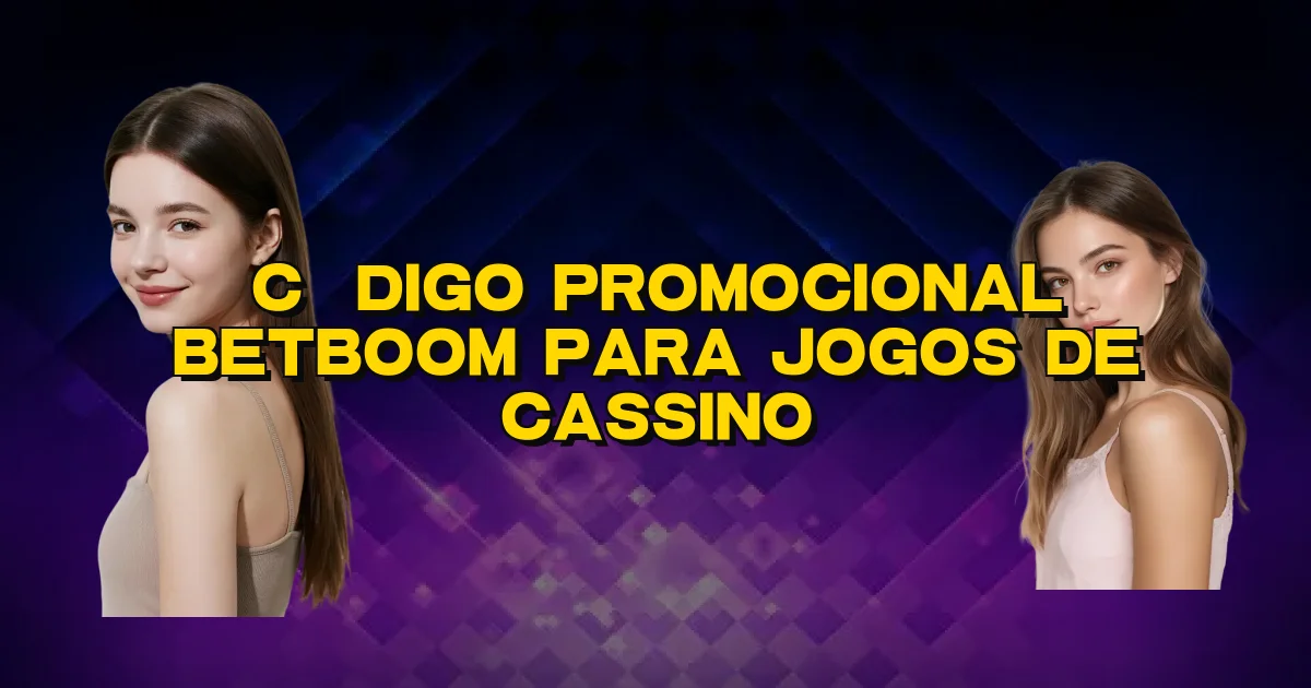 Código Promocional Betboom Para Jogos De Cassino Oficial