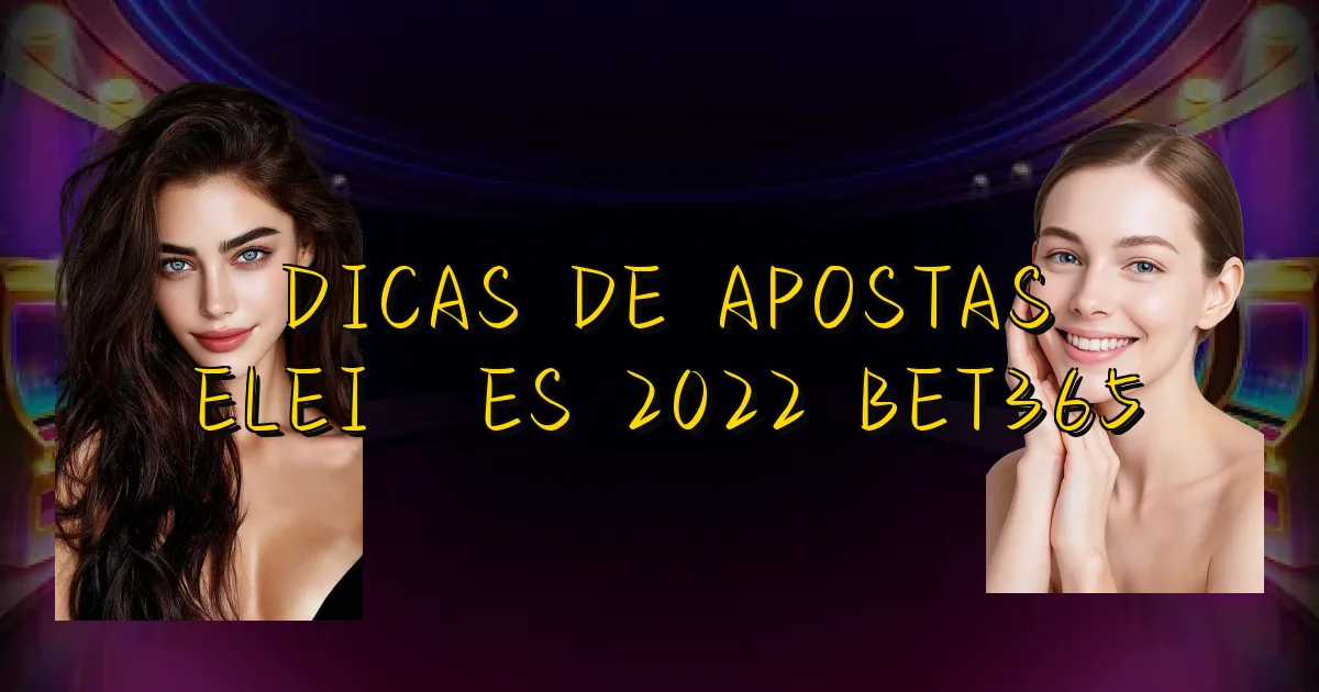 Dicas De Apostas Eleições 2022 Bet365 Oficial