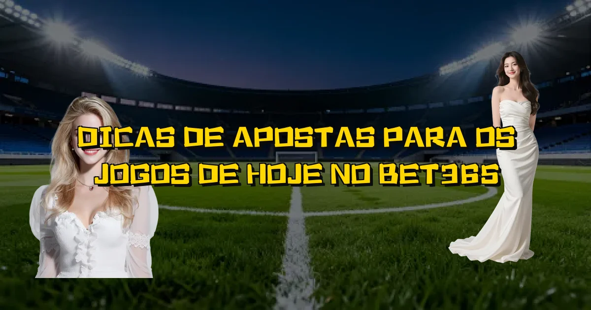Dicas De Apostas Para Os Jogos De Hoje No Bet365 Oficial