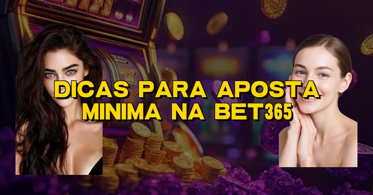 Dicas Para Aposta Minima Na Bet365 Oficial