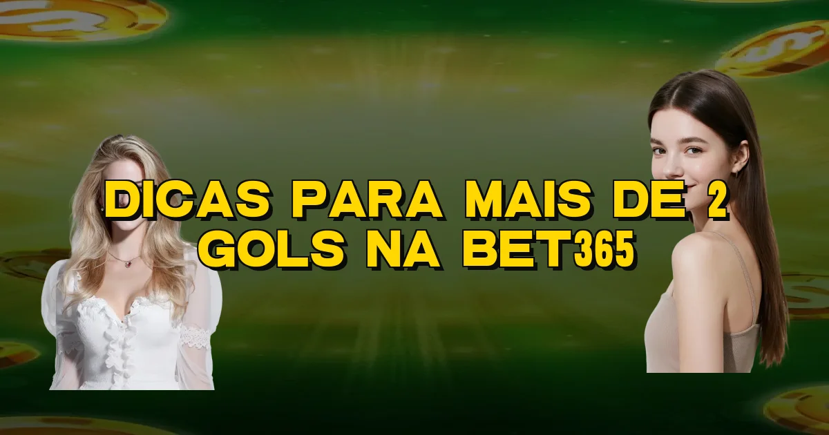 Dicas Para Mais De 2 Gols Na Bet365 Oficial