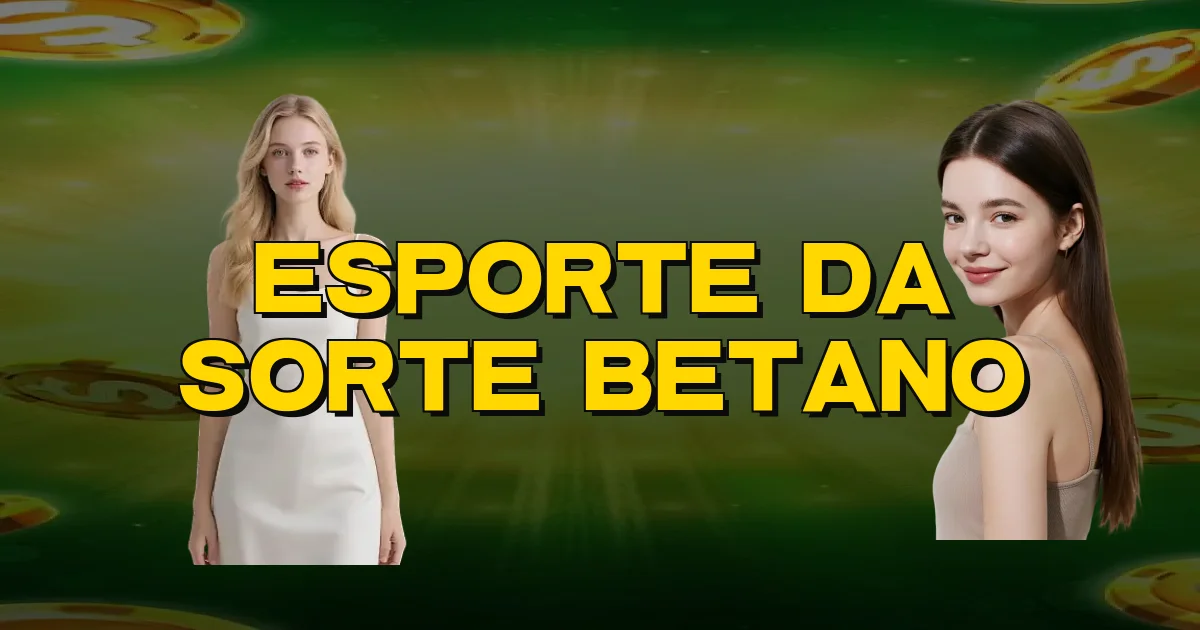 Esporte Da Sorte Betano Oficial