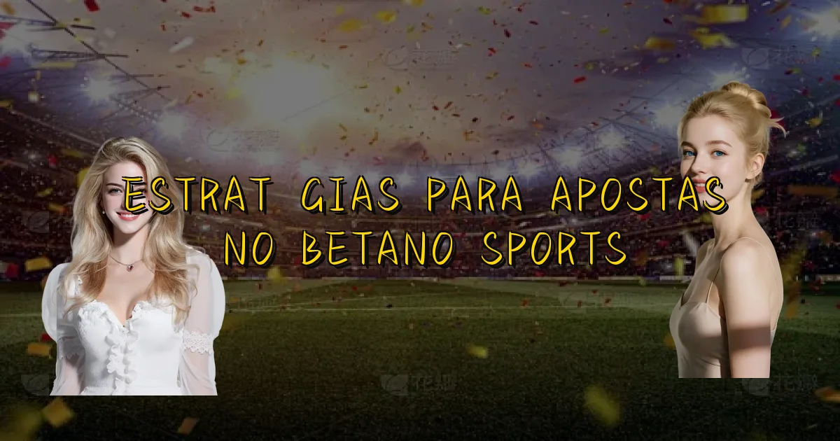 Estratégias Para Apostas No Betano Sports Oficial