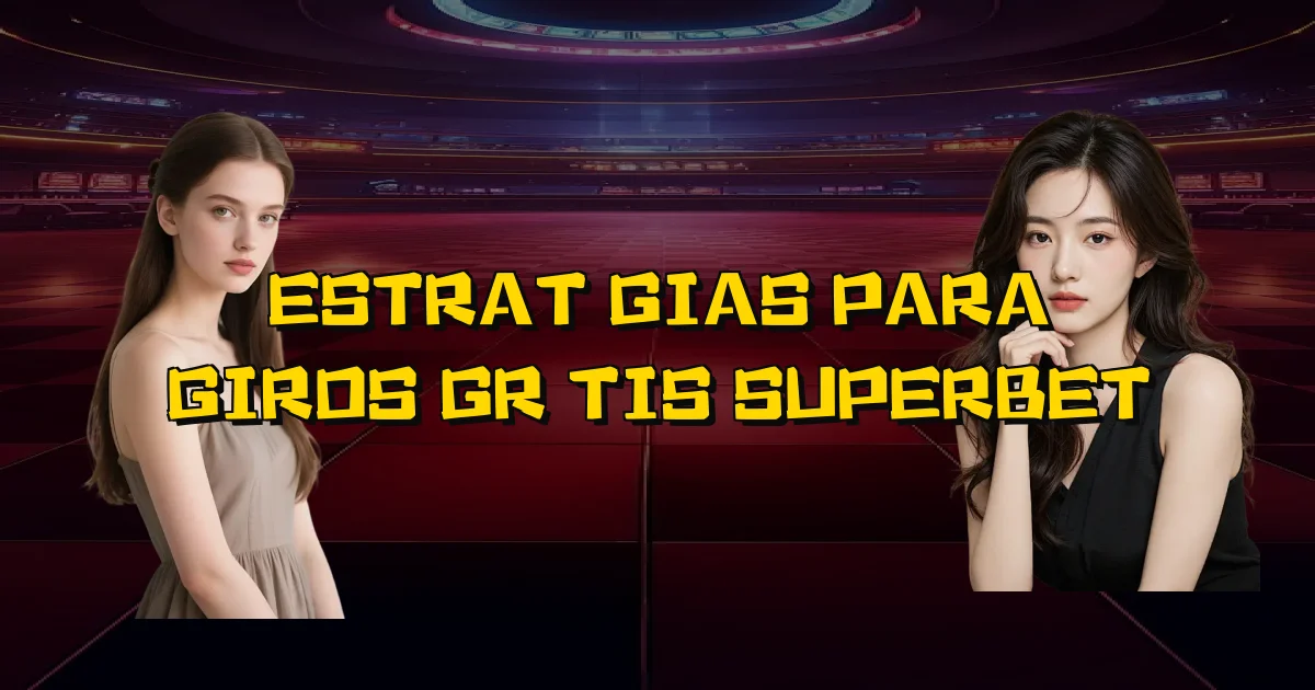 Estratégias Para Giros Grátis Superbet Oficial