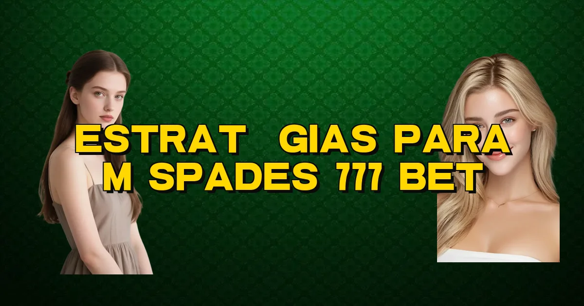 Estratégias Para M Spades 777 Bet Oficial