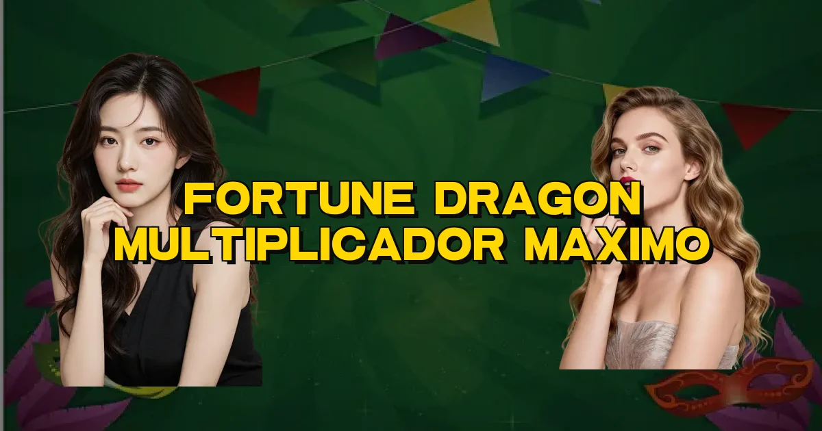 Fortune Dragon Multiplicador Maximo Oficial