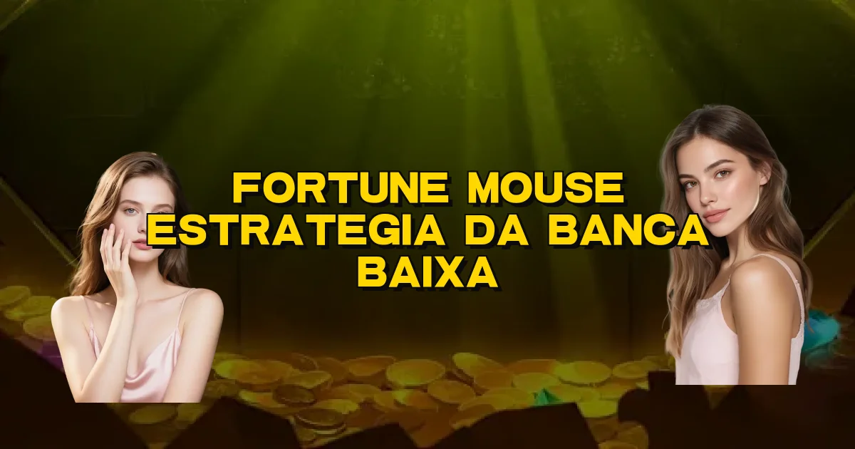 Fortune Mouse Estrategia Da Banca Baixa Oficial
