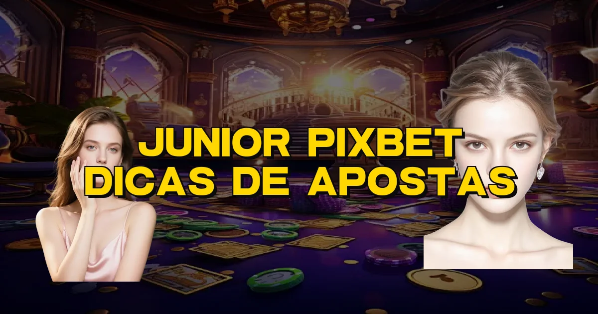 Junior Pixbet Dicas De Apostas Oficial