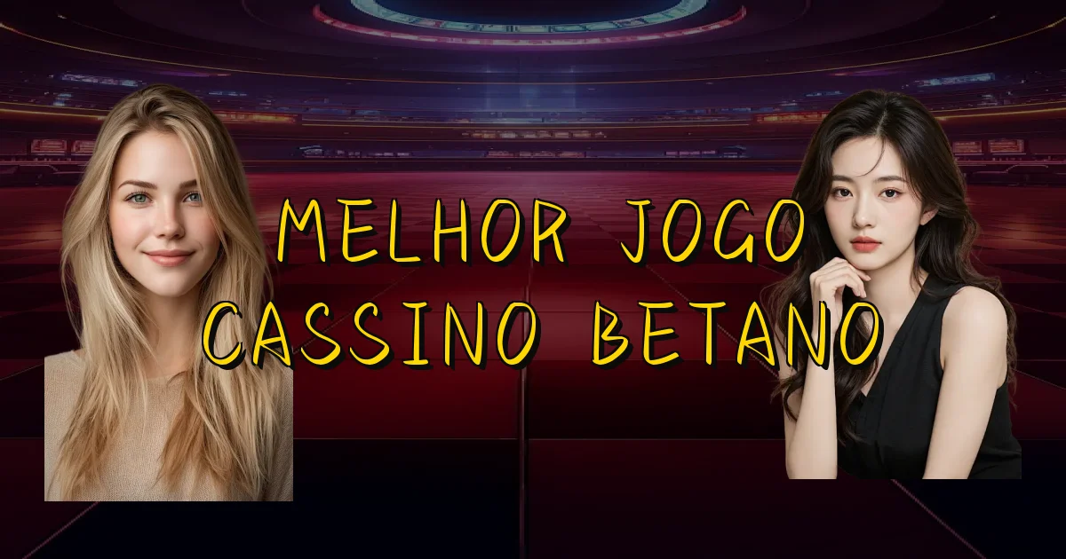 Melhor Jogo Cassino Betano Oficial