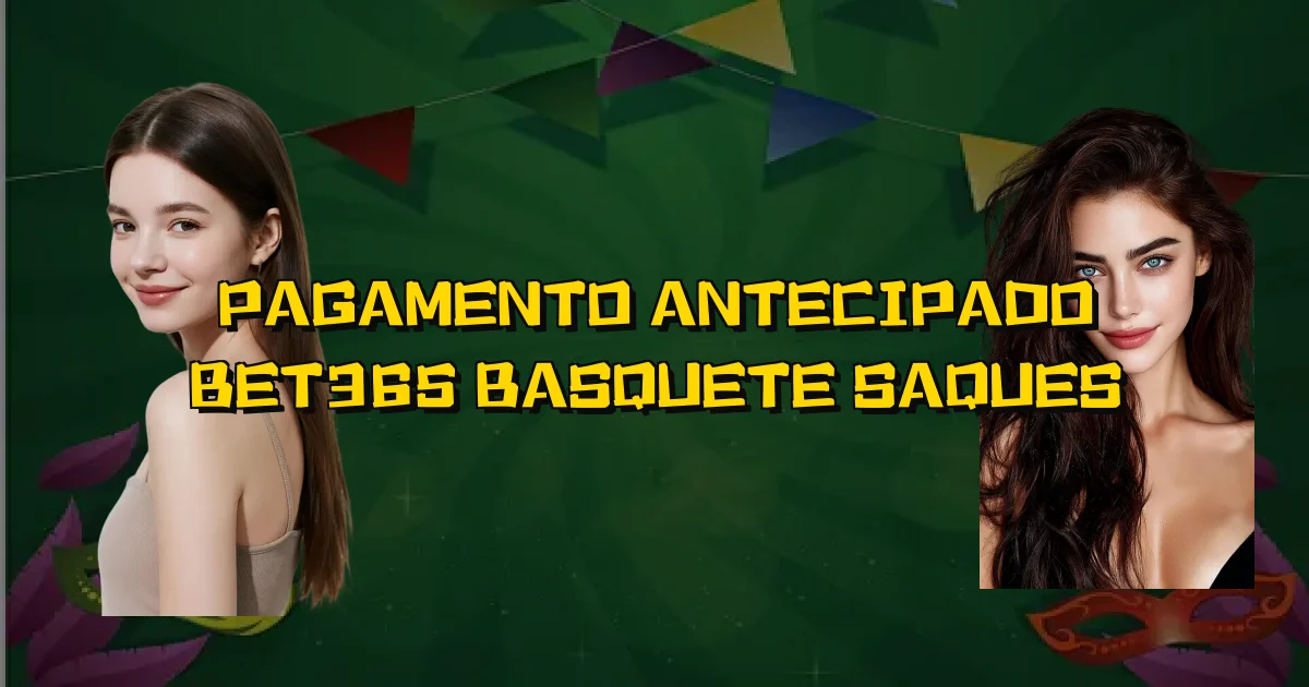 Pagamento Antecipado Bet365 Basquete Saques Oficial