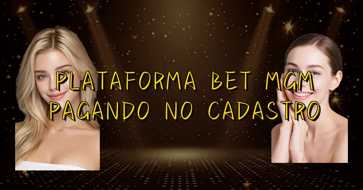 Plataforma Bet Mgm Pagando No Cadastro Oficial