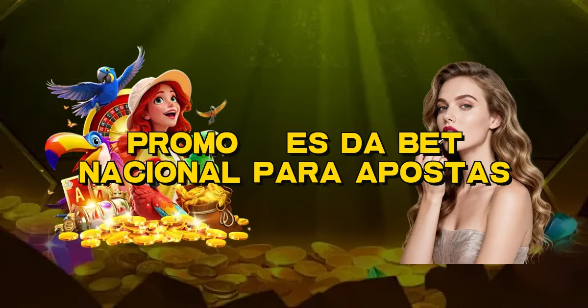 Promoções Da Bet Nacional Para Apostas Oficial