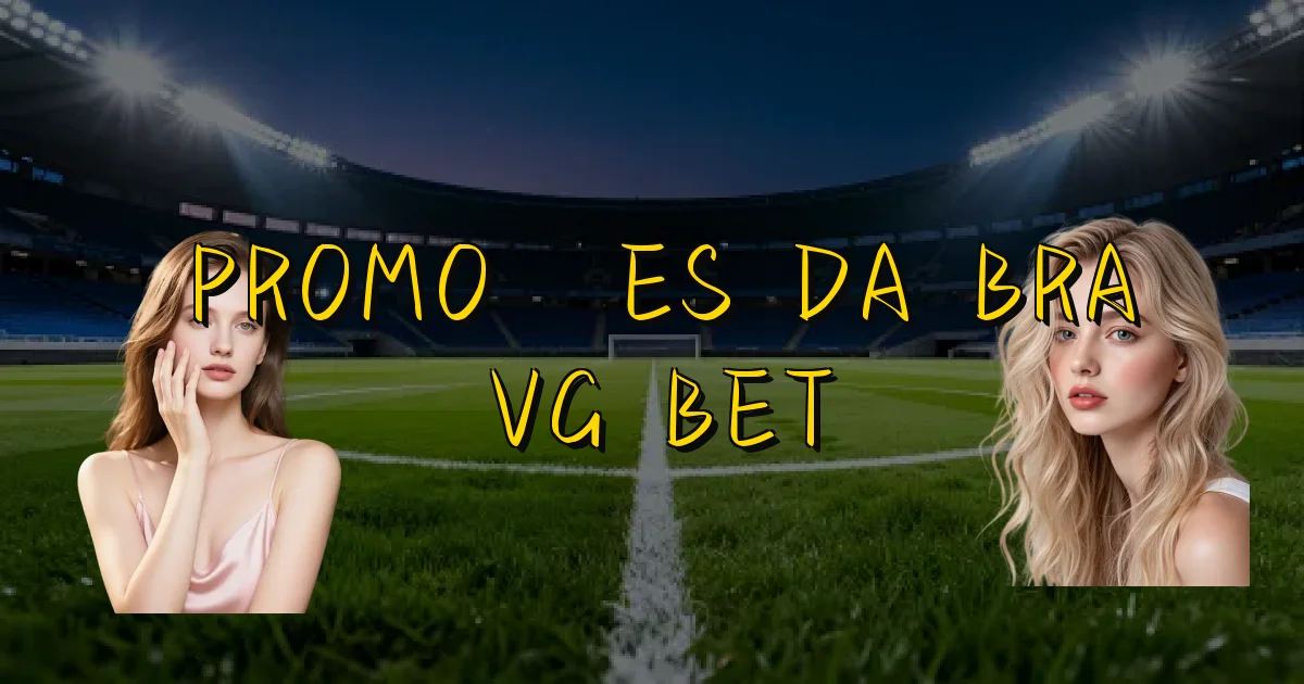 Promoções Da Bra Vg Bet Oficial