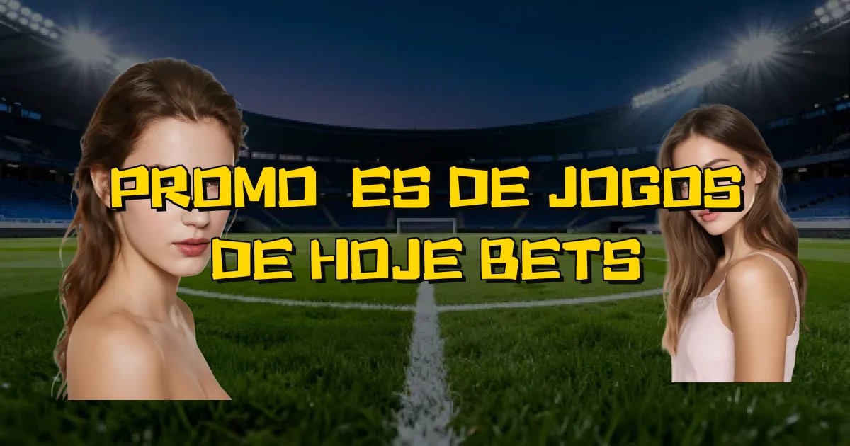 Promoções De Jogos De Hoje Bets Oficial