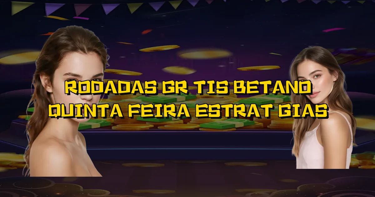 Rodadas Grátis Betano Quinta Feira Estratégias Oficial