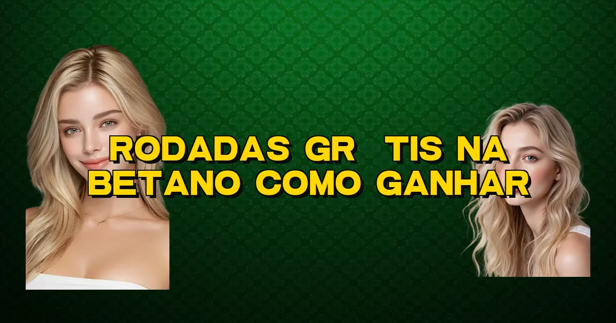 Rodadas Grátis Na Betano Como Ganhar Oficial