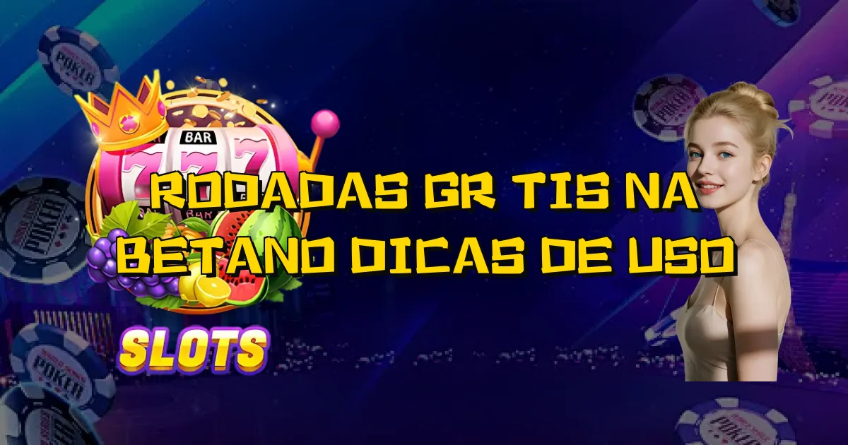 Rodadas Grátis Na Betano Dicas De Uso Oficial