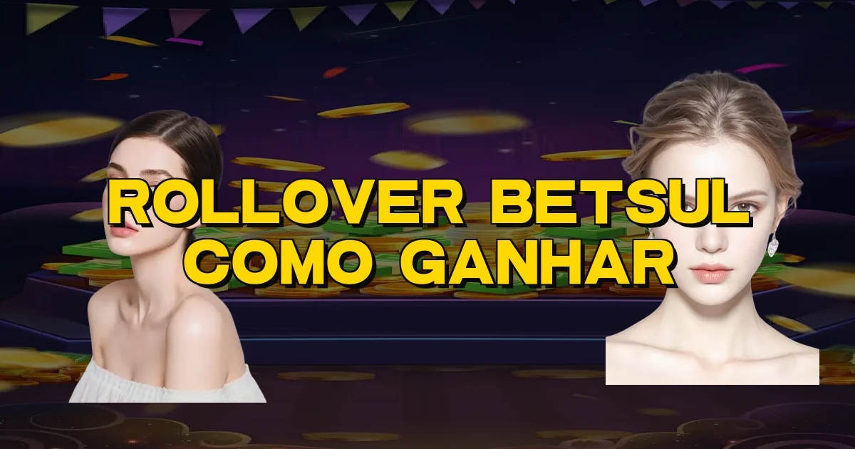 Rollover Betsul Como Ganhar Oficial