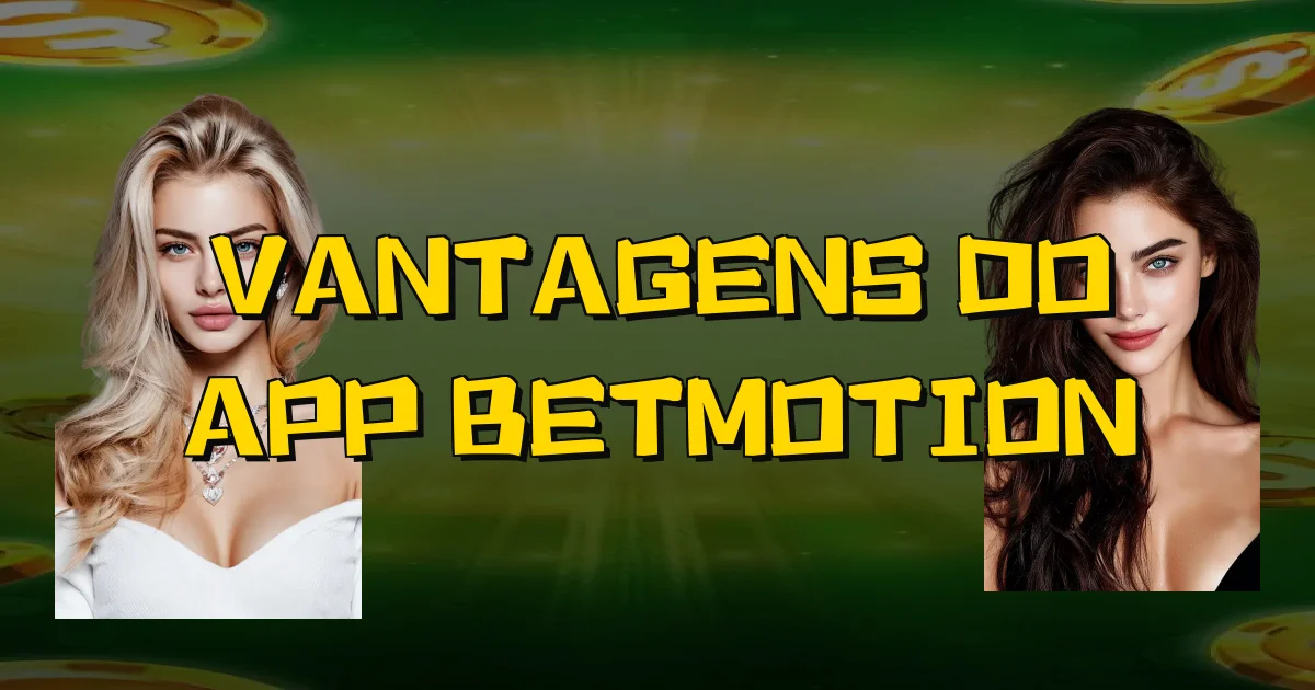Vantagens Do App Betmotion Oficial
